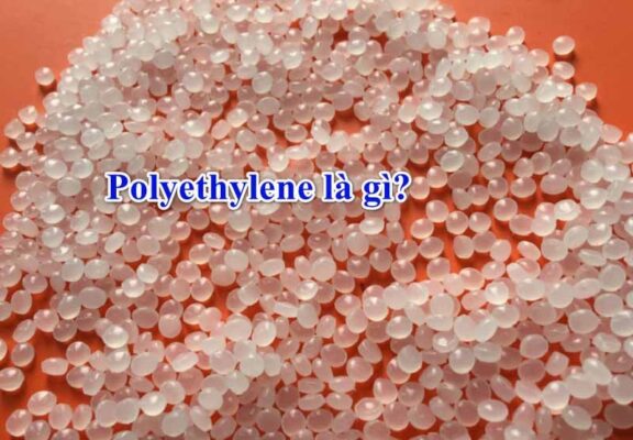 Tìm hiểu chi tiết tính chất và ứng dụng của nhựa Polyethylene PE